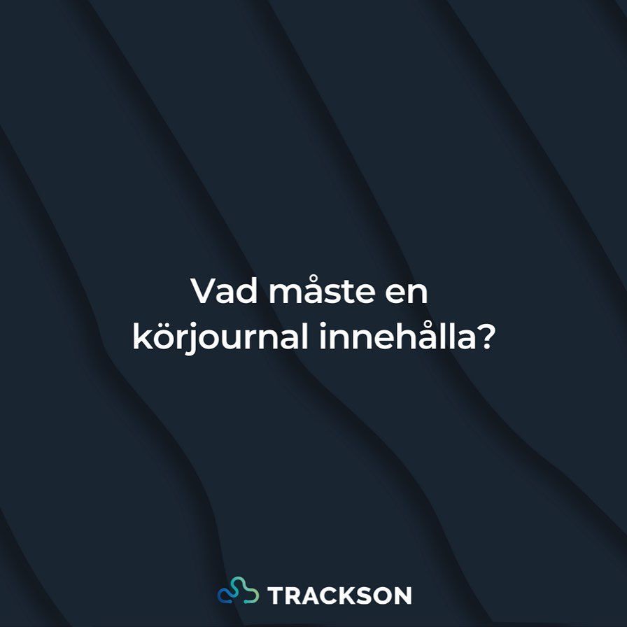 Vad måste en körjournal innehålla?